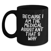 Medical Assistant Gifts from Friends - Funny Black Coffee Mug, Because I Am The Medical Assistant. That's Why., Birthday Unique Gifts for Medical Assistant, Men, Women, Family - Main
